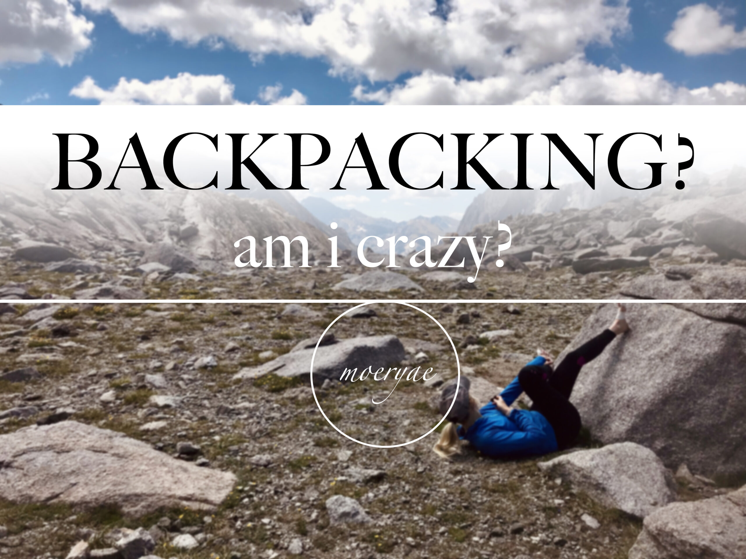 BACKPACKING – AM I CRAZY??